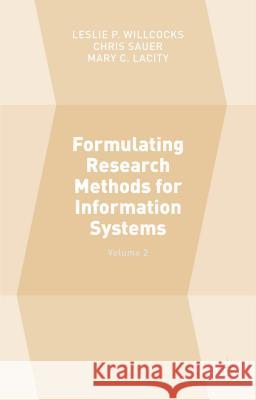 Formulating Research Methods for Information Systems: Volume 2 Sauer, Chris 9781137509864 Palgrave MacMillan
