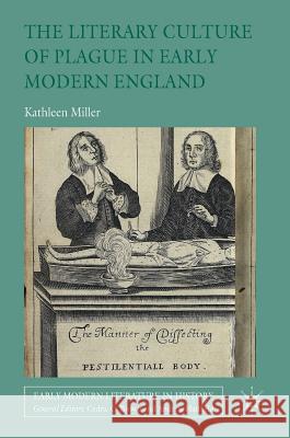The Literary Culture of Plague in Early Modern England Kathleen Miller 9781137510563 Palgrave MacMillan