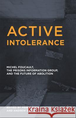 Active Intolerance: Michel Foucault, the Prisons Information Group, and the Future of Abolition Zurn, Perry 9781137510662 Palgrave MacMillan