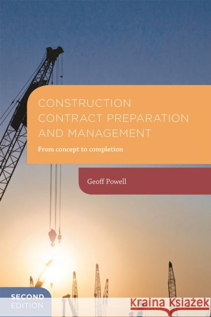 Construction Contract Preparation and Management: From Concept to Completion Geoff Powell 9781137511140 Bloomsbury Publishing PLC