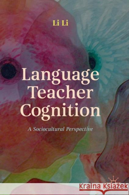 Language Teacher Cognition: A Sociocultural Perspective Li, Li 9781137511331 Palgrave MacMillan