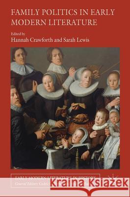 Family Politics in Early Modern Literature Hannah Crawforth Sarah Lewis 9781137511430