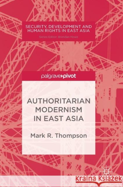 Authoritarian Modernism in East Asia M. Thompson   9781137511669 Palgrave Pivot