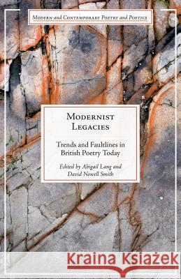 Modernist Legacies: Trends and Faultlines in British Poetry Today Smith, David Nowell 9781137512239 Palgrave MacMillan