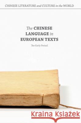 The Chinese Language in European Texts: The Early Period Luca, Dinu 9781137512253 Palgrave MacMillan