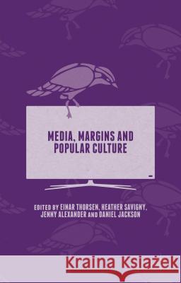 Media, Margins and Popular Culture Heather Savigny Jenny Alexander Daniel Jackson 9781137512802 Palgrave MacMillan