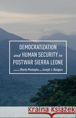 Democratization and Human Security in Postwar Sierra Leone Marda Mustapha Joseph J. Bangura Marda Mustapha 9781137512840 Palgrave MacMillan