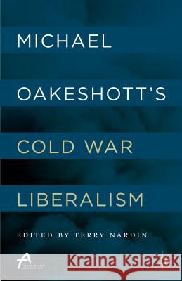 Michael Oakeshott's Cold War Liberalism Terry Nardin Terry Nardin 9781137513267