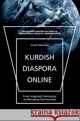 Kurdish Diaspora Online: From Imagined Community to Managing Communities Mahmod, Jowan 9781137513465 Palgrave MacMillan