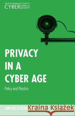 Privacy in a Cyber Age: Policy and Practice Etzioni, Amitai 9781137513588