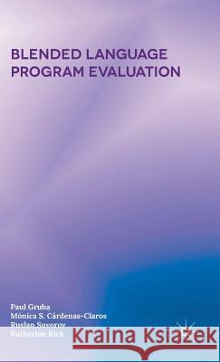 Blended Language Program Evaluation Paul Gruba Monica Cardenas-Claros Katherine Rick 9781137514363 Palgrave MacMillan