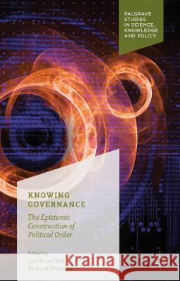 Knowing Governance: The Epistemic Construction of Political Order Voß, Jan-Peter 9781137514493 Palgrave MacMillan