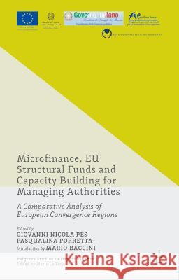 Microfinance, Eu Structural Funds and Capacity Building for Managing Authorities: A Comparative Analysis of European Convergence Regions Porretta, Pasqualina 9781137515124 PALGRAVE MACMILLAN