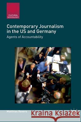 Contemporary Journalism in the Us and Germany: Agents of Accountability Revers, Matthias 9781137515360