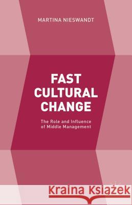 Fast Cultural Change: The Role and Influence of Middle Management Martina Nieswandt 9781137515490