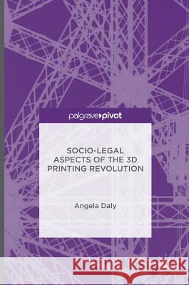 Socio-Legal Aspects of the 3D Printing Revolution Angela Daly   9781137515551 Palgrave Pivot