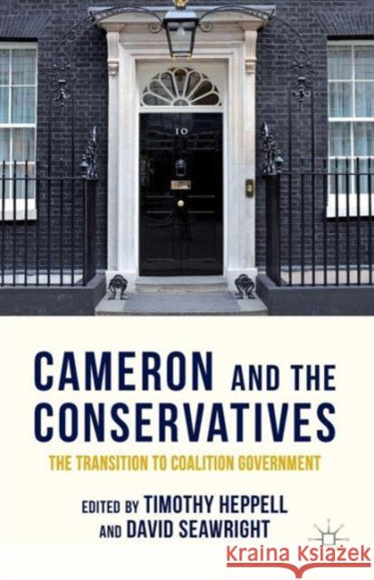 Cameron and the Conservatives: The Transition to Coalition Government Heppell, T. 9781137515582 Palgrave MacMillan