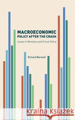 Macroeconomic Policy After the Crash: Issues in Monetary and Fiscal Policy Barwell, Richard 9781137515919