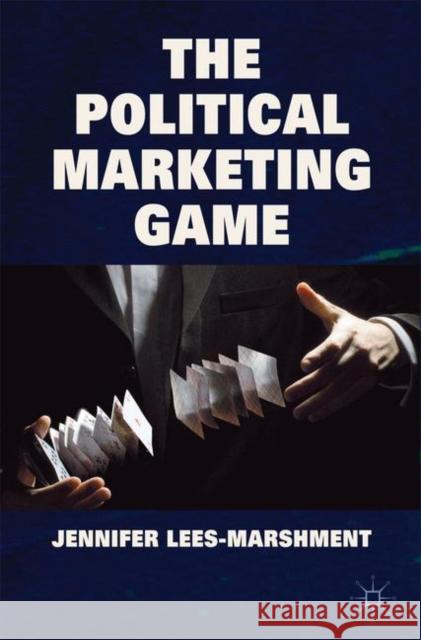 The Political Marketing Game Jennifer Lees Marshment 9781137516428 PALGRAVE MACMILLAN