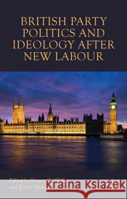 British Party Politics and Ideology After New Labour Griffiths, S. 9781137516435 Palgrave MacMillan