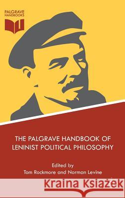 The Palgrave Handbook of Leninist Political Philosophy Tom Rockmore Norman Levine 9781137516497