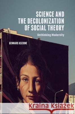 Science and the Decolonization of Social Theory: Unthinking Modernity Ascione, Gennaro 9781137516855 Palgrave Macmillan