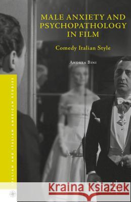 Male Anxiety and Psychopathology in Film: Comedy Italian Style Bini, Andrea 9781137516886 Palgrave MacMillan