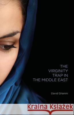 The Virginity Trap in the Middle East David Ghanim 9781137517470 Palgrave MacMillan