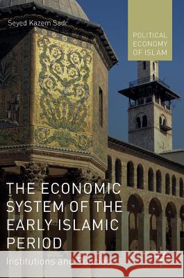 The Economic System of the Early Islamic Period: Institutions and Policies Sadr, Seyed Kazem 9781137517494 Palgrave Macmillan