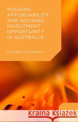 Housing Affordability and Housing Investment Opportunity in Australia Muharem Karamujic 9781137517920 Palgrave MacMillan