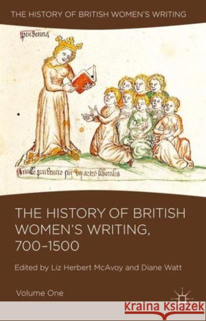 The History of British Women's Writing, 700-1500: Volume One Herbert McAvoy, Liz 9781137517951 Palgrave MacMillan