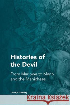 Histories of the Devil: From Marlowe to Mann and the Manichees Tambling, Jeremy 9781137518316