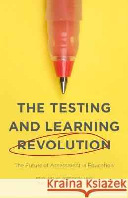 The Testing and Learning Revolution: The Future of Assessment in Education Rajagopalan, Kavitha 9781137519948 Palgrave MacMillan