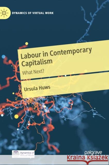 Labour in Contemporary Capitalism: What Next? Huws, Ursula 9781137520401