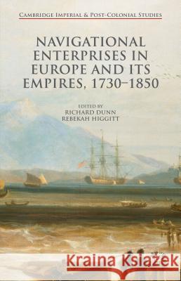 Navigational Enterprises in Europe and Its Empires, 1730-1850 Higgitt, Rebekah 9781137520630 Palgrave MacMillan