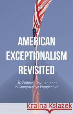 American Exceptionalism Revisited: Us Political Development in Comparative Perspective Hadenius, A. 9781137520685 Palgrave MacMillan