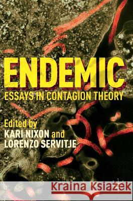 Endemic: Essays in Contagion Theory Nixon, Kari 9781137521408 Palgrave MacMillan