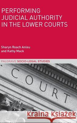 Performing Judicial Authority in the Lower Courts Sharyn Roac Kathy Mack 9781137521583 Palgrave MacMillan