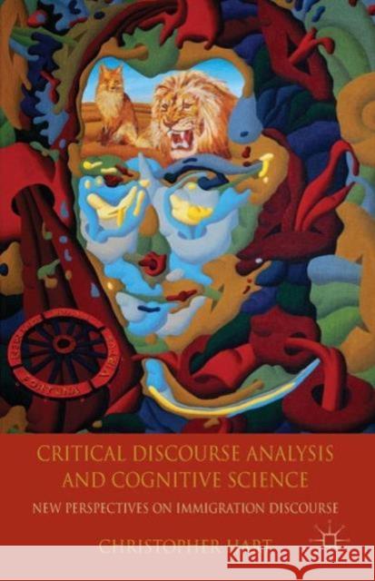 Critical Discourse Analysis and Cognitive Science: New Perspectives on Immigration Discourse Hart, C. 9781137521613 PALGRAVE MACMILLAN