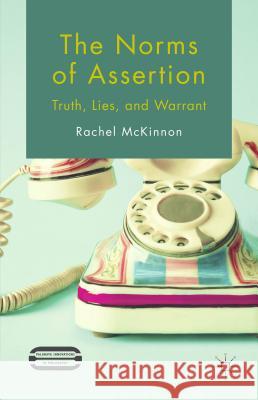 The Norms of Assertion: Truth, Lies, and Warrant McKinnon, R. 9781137521712 Palgrave MacMillan
