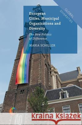 European Cities, Municipal Organizations and Diversity: The New Politics of Difference Schiller, Maria 9781137521835 Palgrave MacMillan