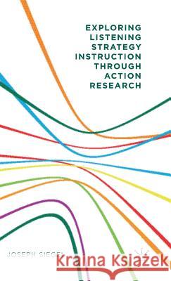 Exploring Listening Strategy Instruction Through Action Research Siegel, Joseph 9781137521897