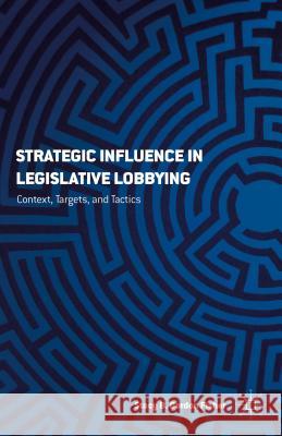 Strategizing Influence: The Interaction of Context, Targets, and Tactics in Legislative Lobbying Gordon, S. 9781137522399 Palgrave MacMillan