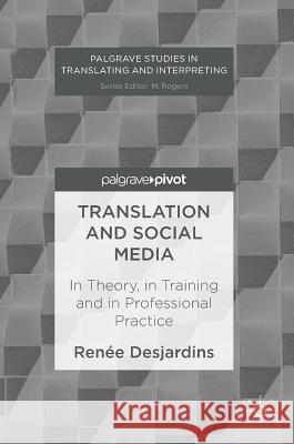 Translation and Social Media: In Theory, in Training and in Professional Practice Desjardins, Renée 9781137522542 Palgrave Pivot