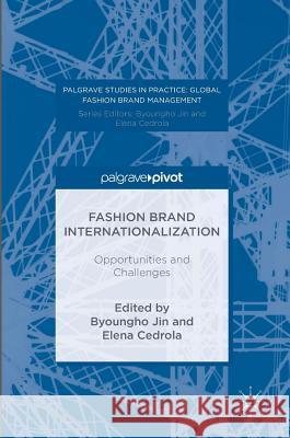 Fashion Brand Internationalization: Opportunities and Challenges Jin, Byoungho 9781137523365 Palgrave Pivot