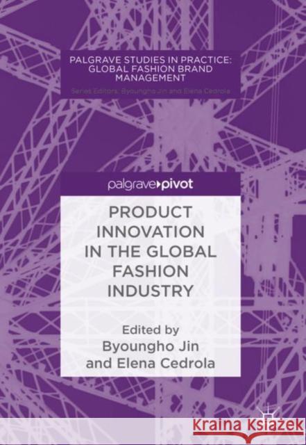 Product Innovation in the Global Fashion Industry Byoungho Jin Elena Cedrola 9781137523488 Palgrave Pivot