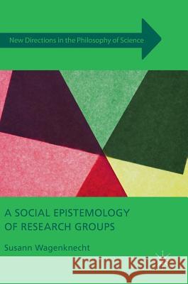 A Social Epistemology of Research Groups Wagenknecht, Susann 9781137524096 Palgrave MacMillan