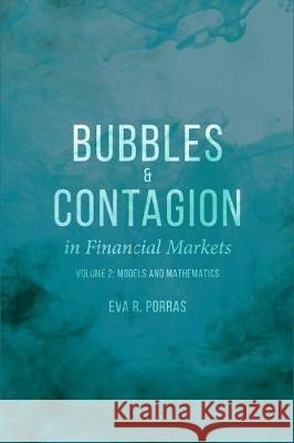 Bubbles and Contagion in Financial Markets, Volume 2: Models and Mathematics Porras, Eva R. 9781137524416 Palgrave MacMillan