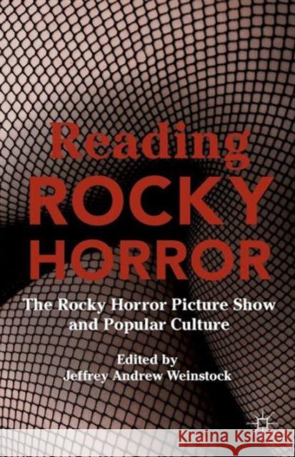 Reading Rocky Horror: The Rocky Horror Picture Show and Popular Culture Weinstock, Jeffrey Andrew 9781137525031