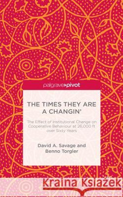 The Times They Are a Changin': The Effect of Institutional Change on Cooperative Behaviour at 26,000ft Over Sixty Years Savage, D. 9781137525147 Palgrave Pivot